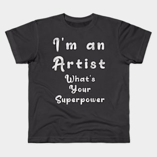 I´m an artist. What´s your superpower Kids T-Shirt